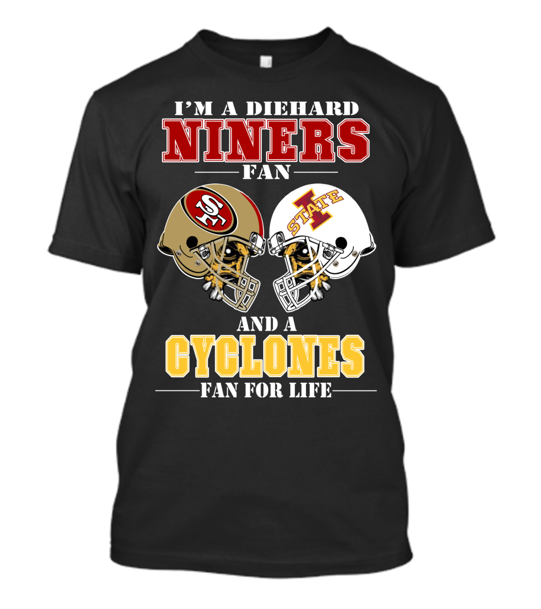 I'm A Diehard Niners Fan And A Cyclones Fan For Life T-Shirt