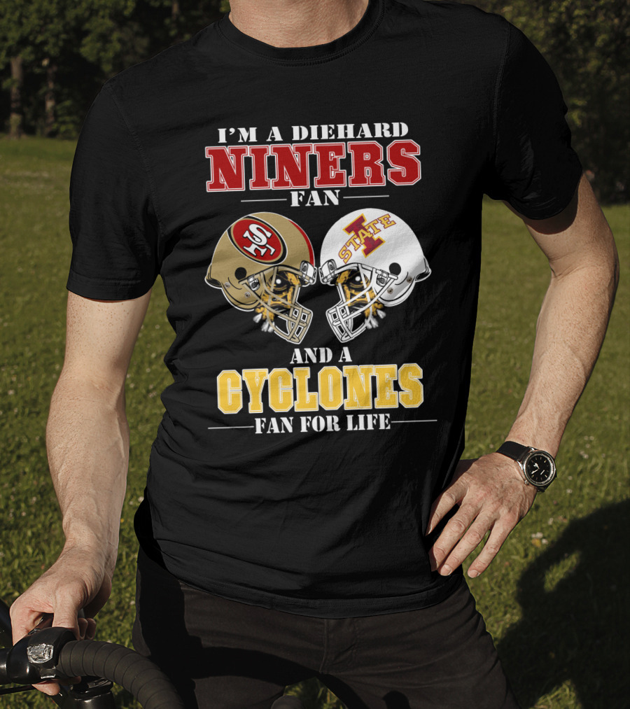 I'm A Diehard Niners Fan And A Cyclones Fan For Life T-Shirt