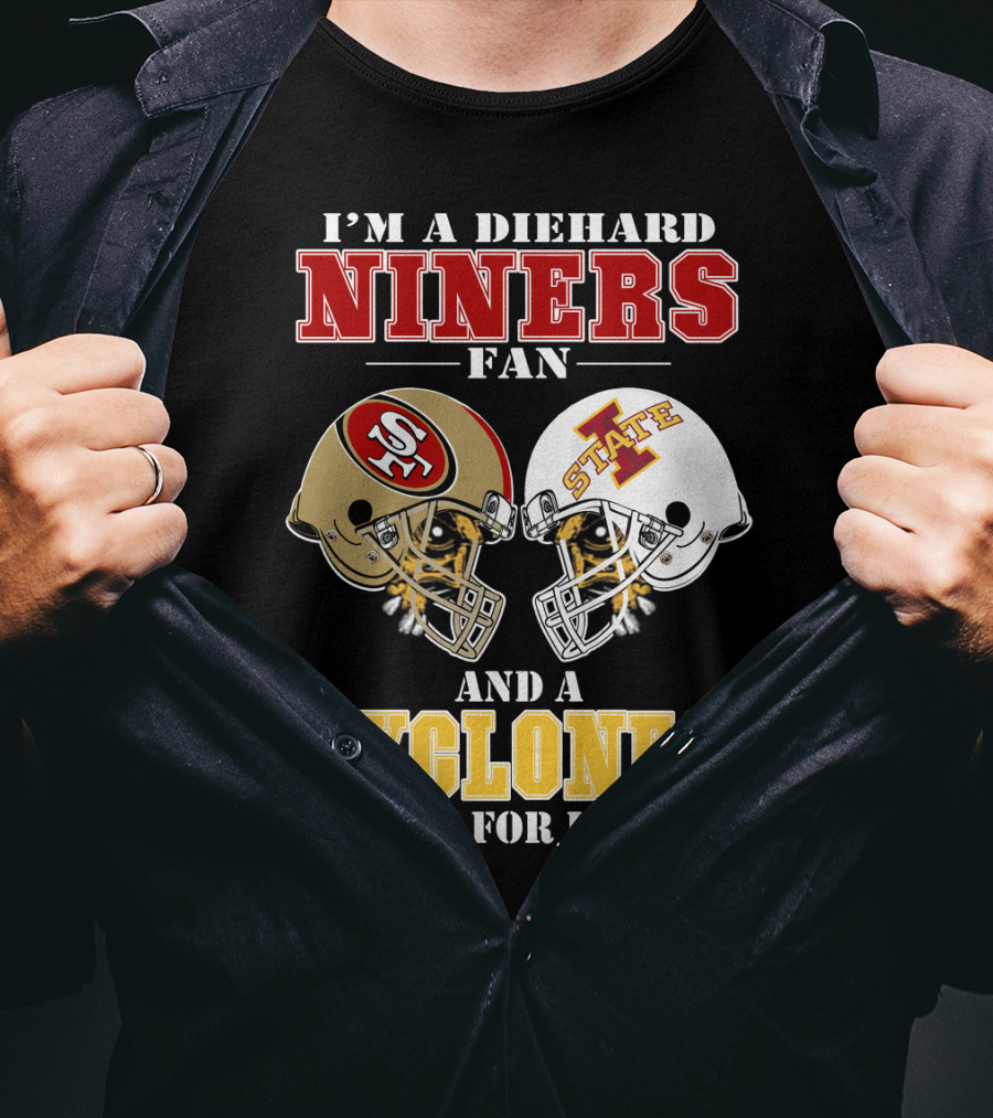 I'm A Diehard Niners Fan And A Cyclones Fan For Life T-Shirt