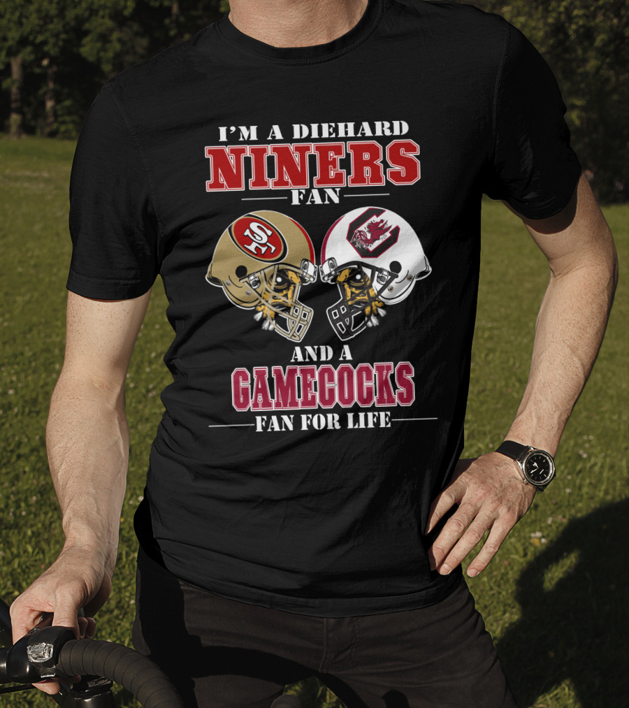 I'm A Diehard Niners Fan And A Gamecocks Fan For Life T-Shirt