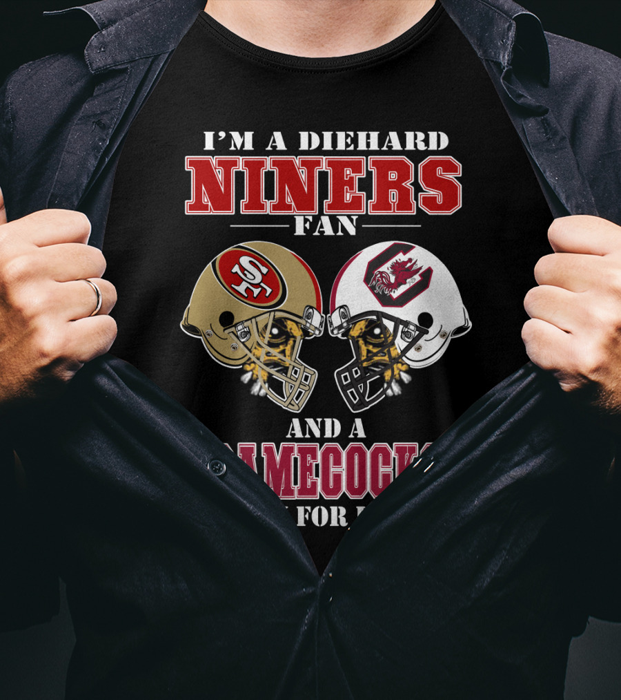 I'm A Diehard Niners Fan And A Gamecocks Fan For Life T-Shirt