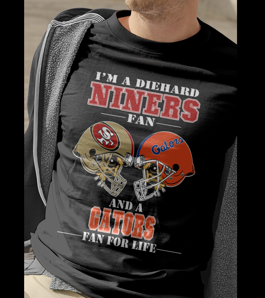 I'm A Diehard Niners Fan And A Gators Fan For Life T-Shirt