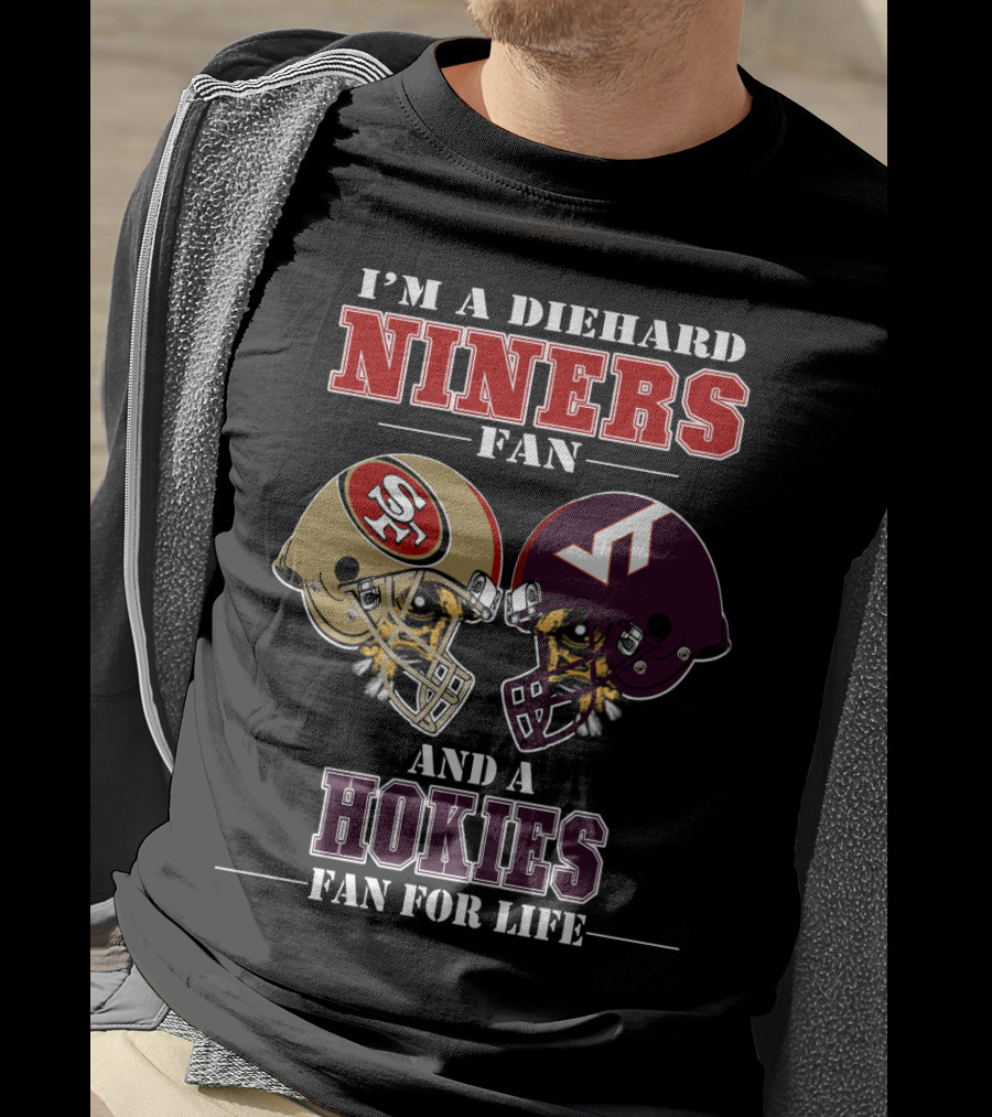 I'm A Diehard Niners Fan And A Hokies Fan For Life T-Shirt