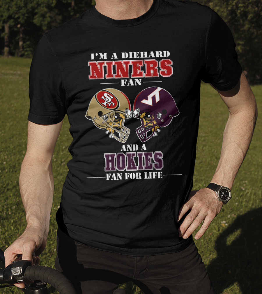 I'm A Diehard Niners Fan And A Hokies Fan For Life T-Shirt