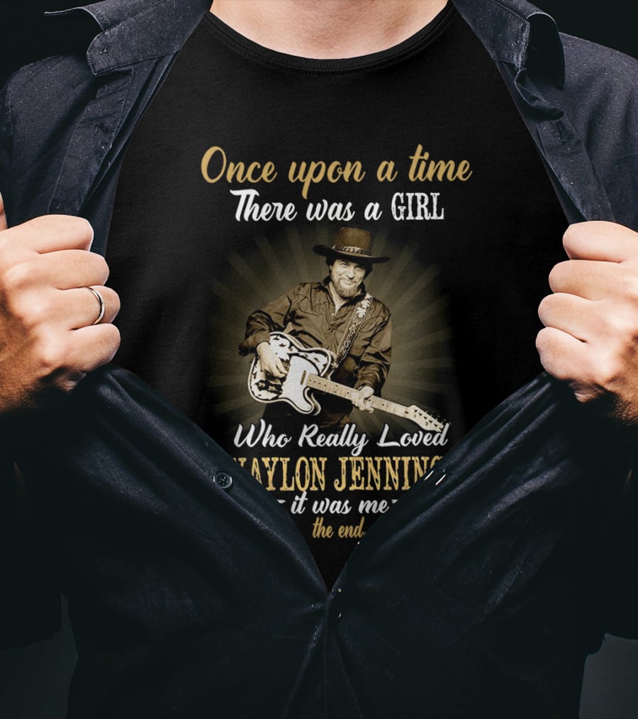 Once Upon A Time There Was A Girl Who Really Loved Waylon Jennings It Was Me The End T-Shirt