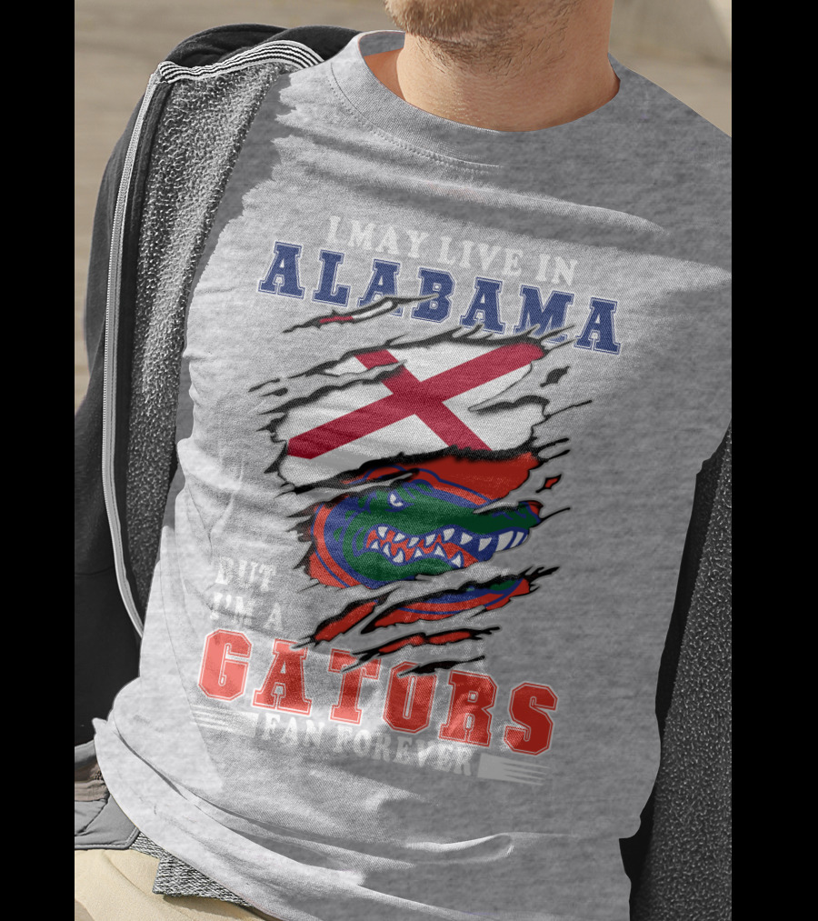 I May Live In Alabama But I'm A Gators Fan Forever T-Shirt