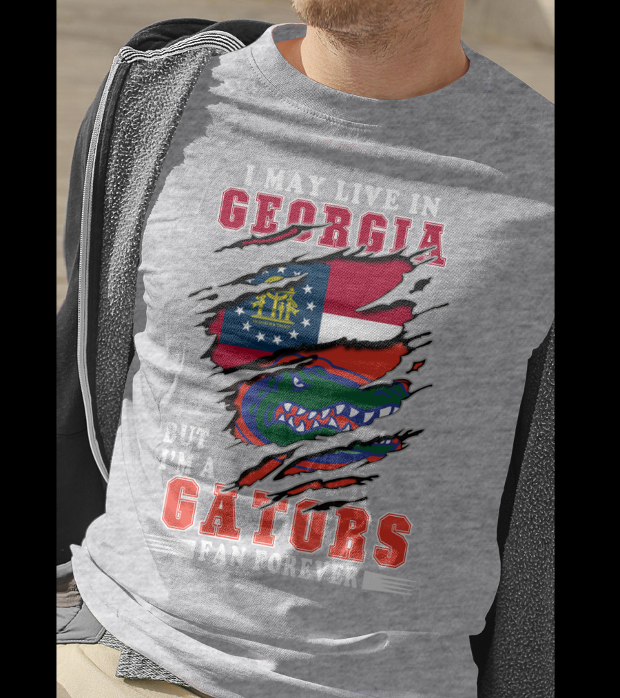 I May Live In Georgia But I'm A Gators Fan Forever T-Shirt