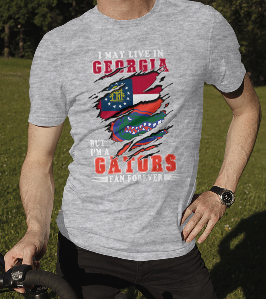 I May Live In Georgia But I'm A Gators Fan Forever T-Shirt