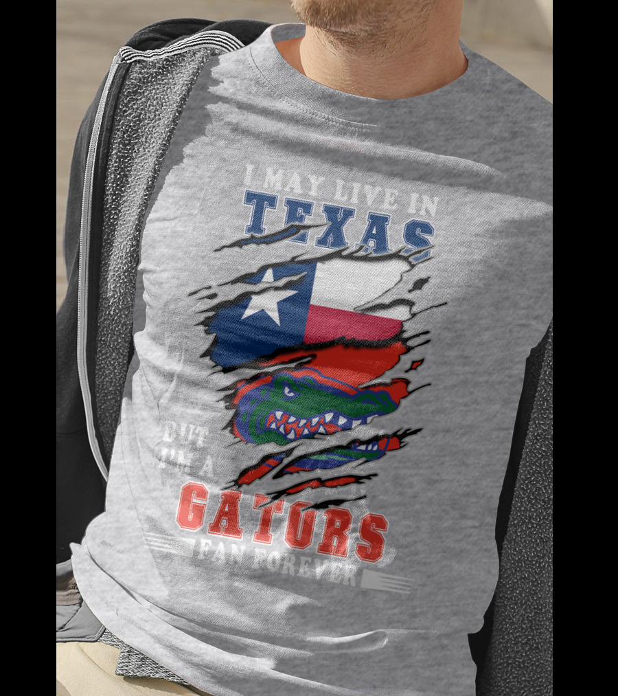 I May Live In Texas But I'm A Gators Fan Forever T-Shirt