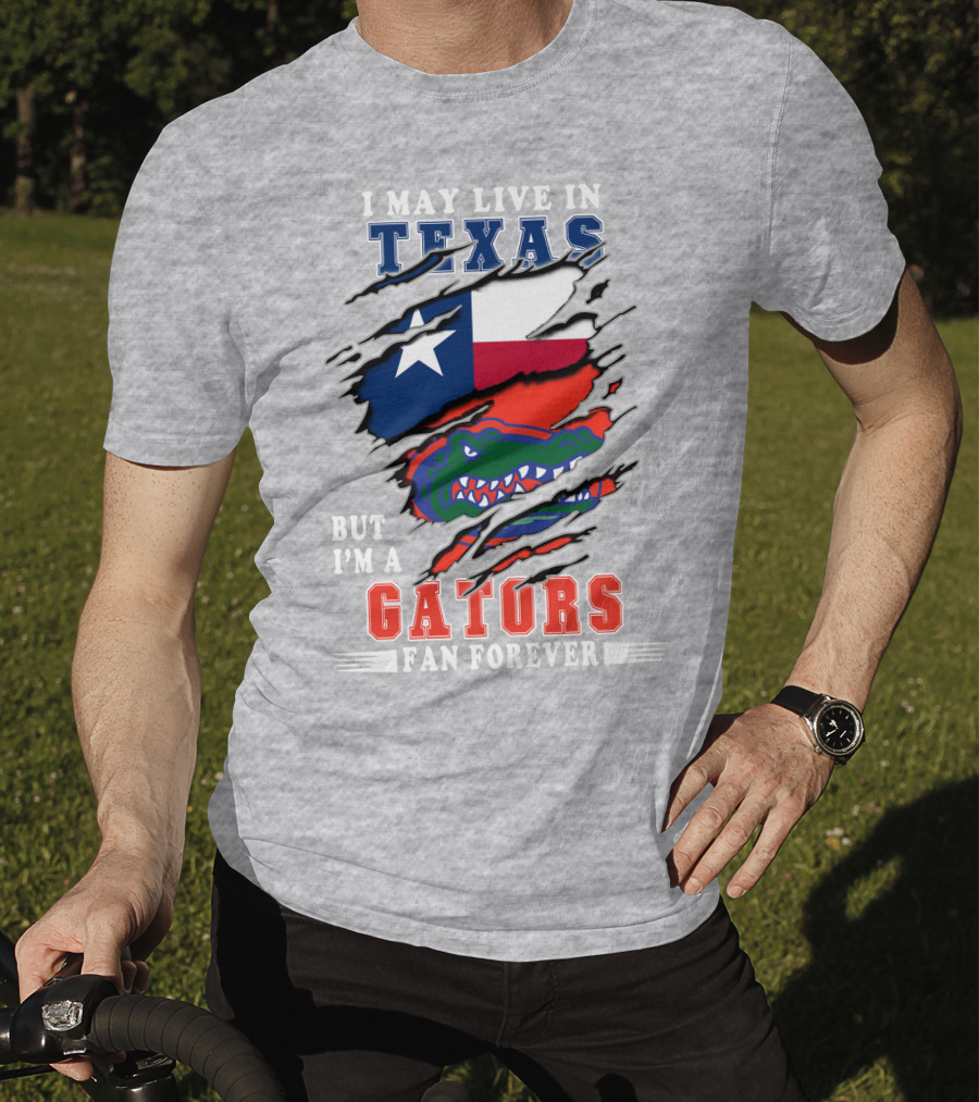 I May Live In Texas But I'm A Gators Fan Forever T-Shirt