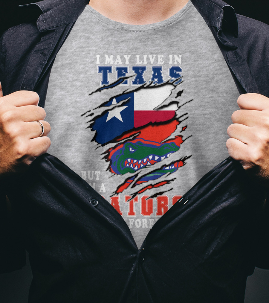 I May Live In Texas But I'm A Gators Fan Forever T-Shirt
