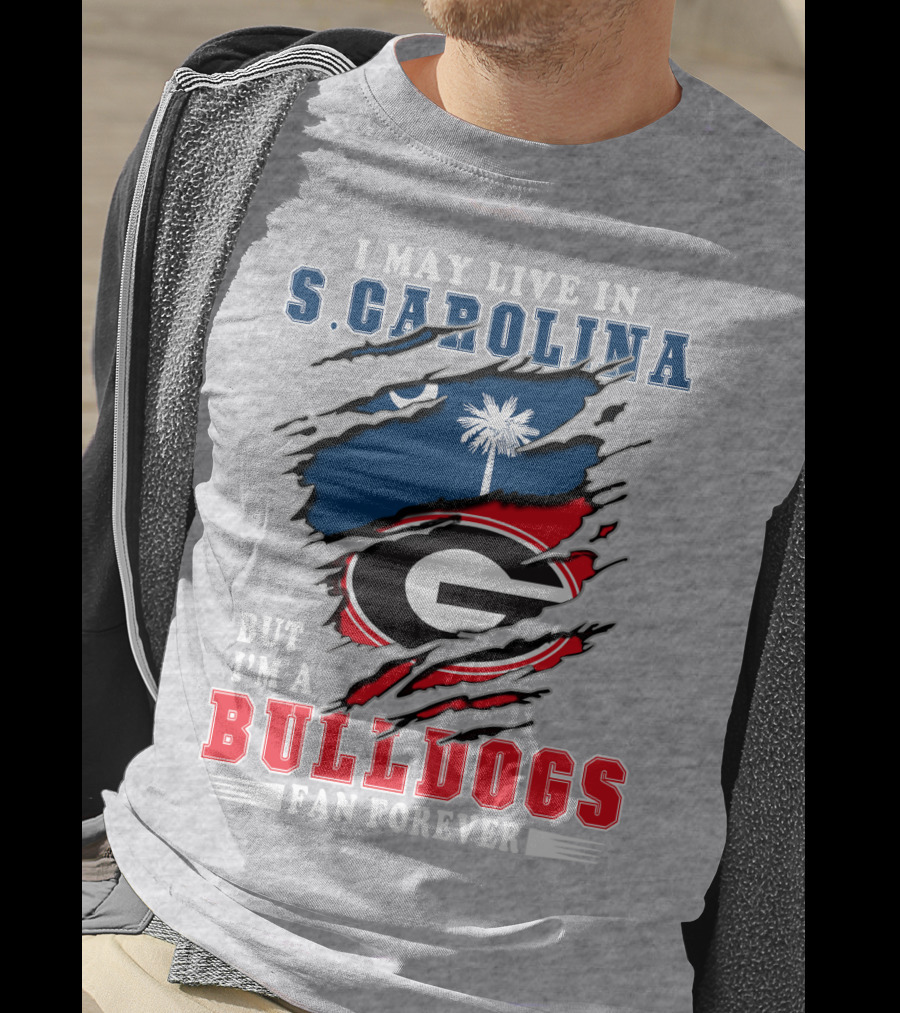 I May Live In S.Carolina But I'm A Bulldogs Fan Forever T-Shirt