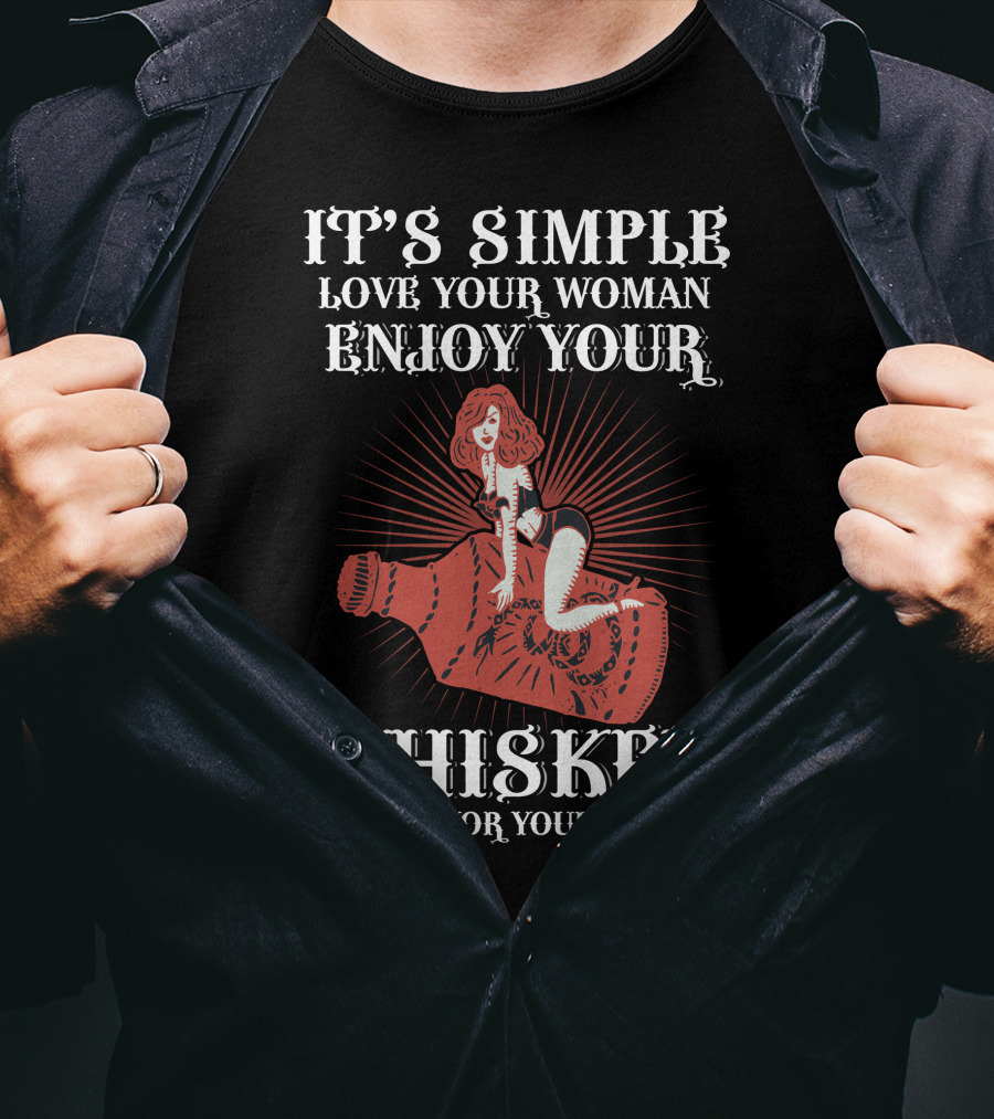 It's Simple Love Your Woman Enjoy Your Whiskey And Savor Your Cigar T-Shirt