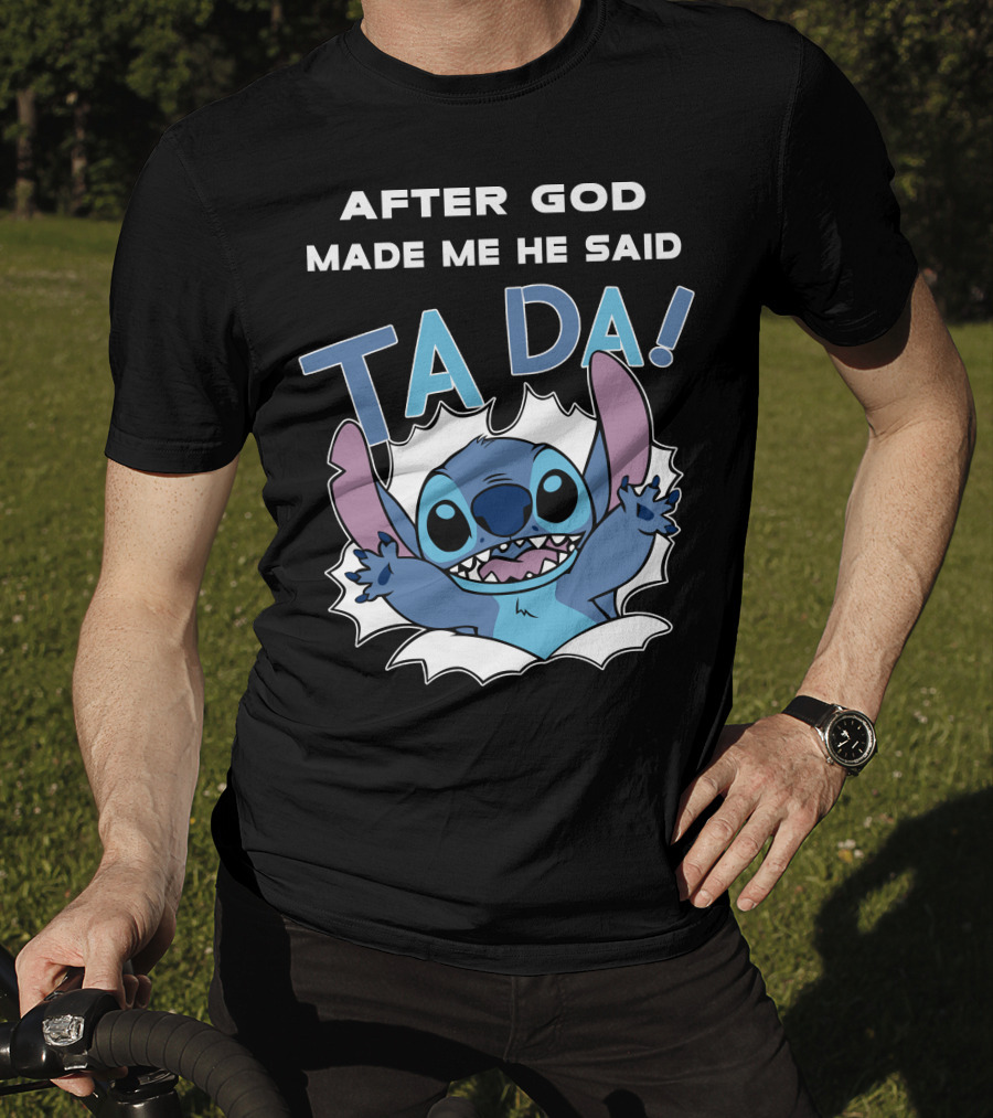 After God Made Me He Said Ta Da Stitch T-Shirt