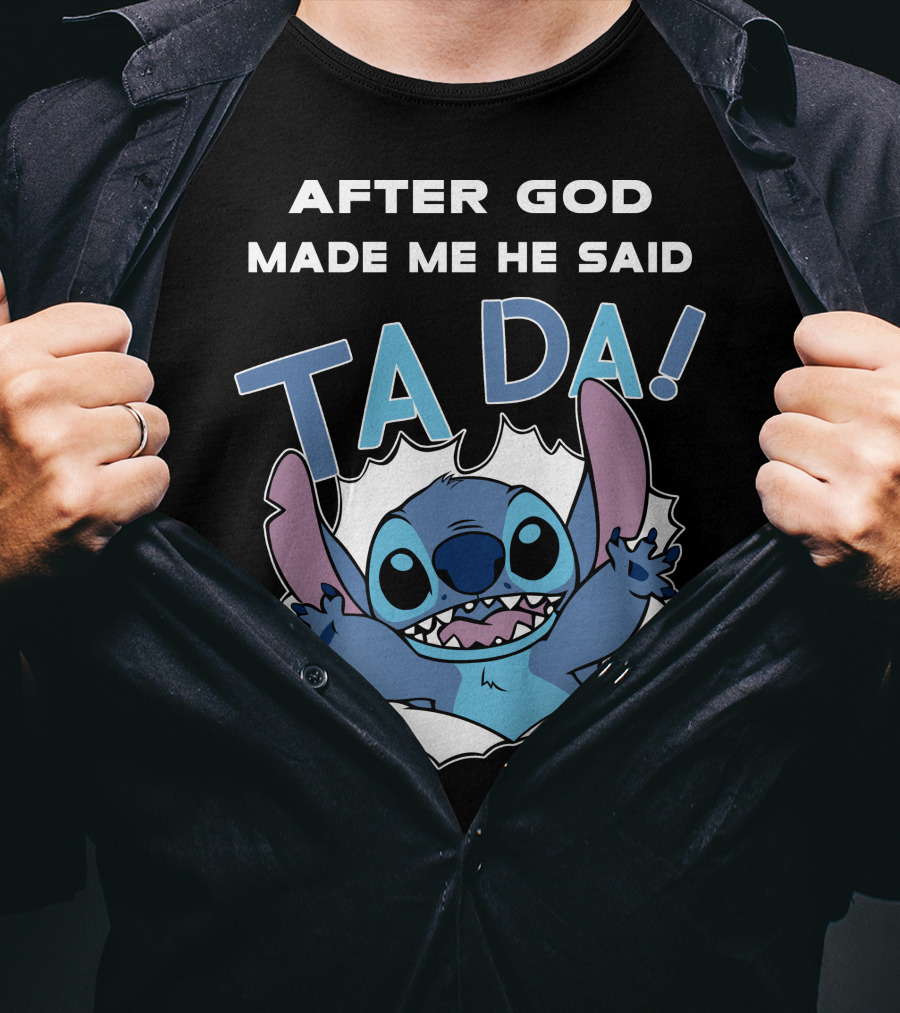 After God Made Me He Said Ta Da Stitch T-Shirt