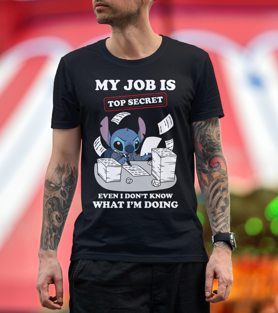 My Job Is Top Secret Even I Don't Know What I'm Doing Stitch T-Shirt