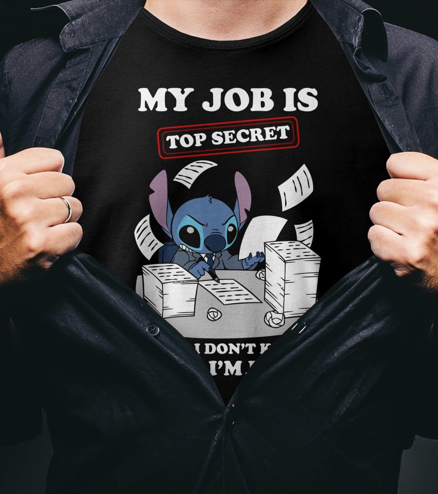 My Job Is Top Secret Even I Don't Know What I'm Doing Stitch T-Shirt