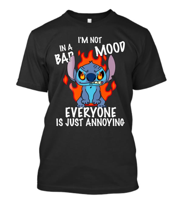 I'm Not In A Bad Mood Everyone Is Just Annoying Lilo And Stitch T-Shirt