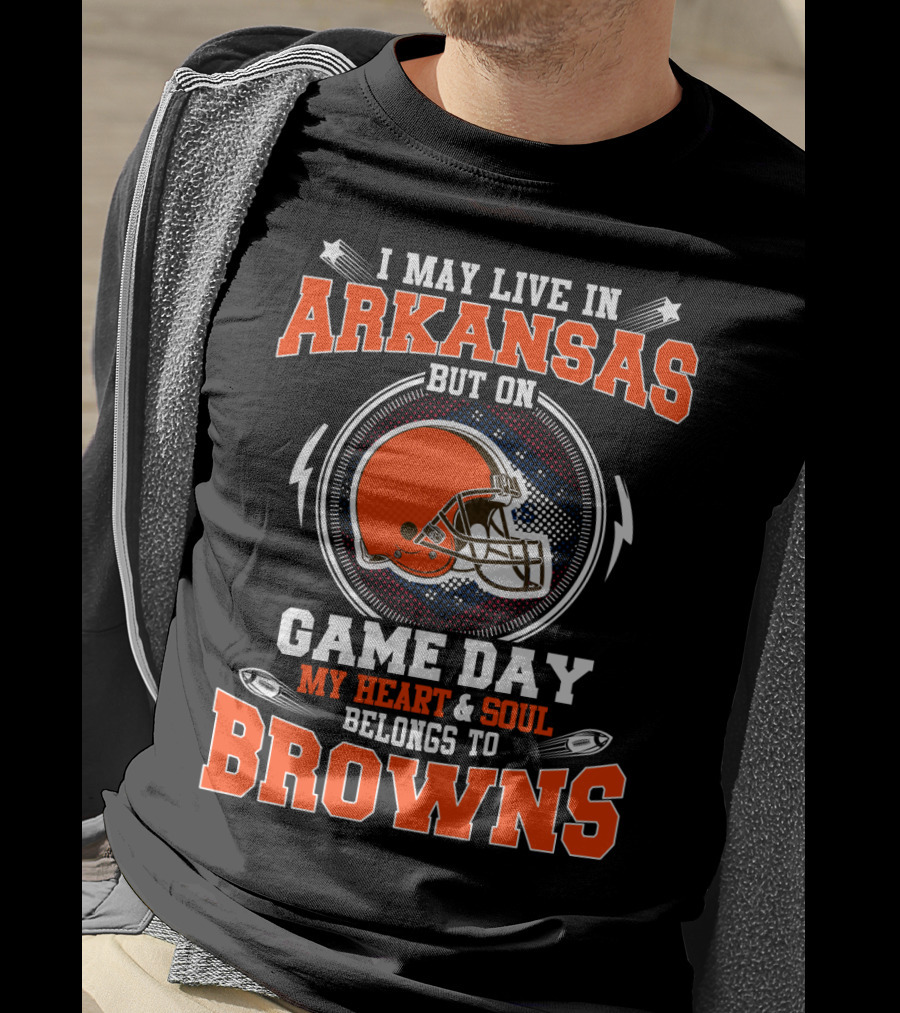 I May Live In Arkansas But On Game Day My Heart And Soul Belongs To Browns T-Shirt