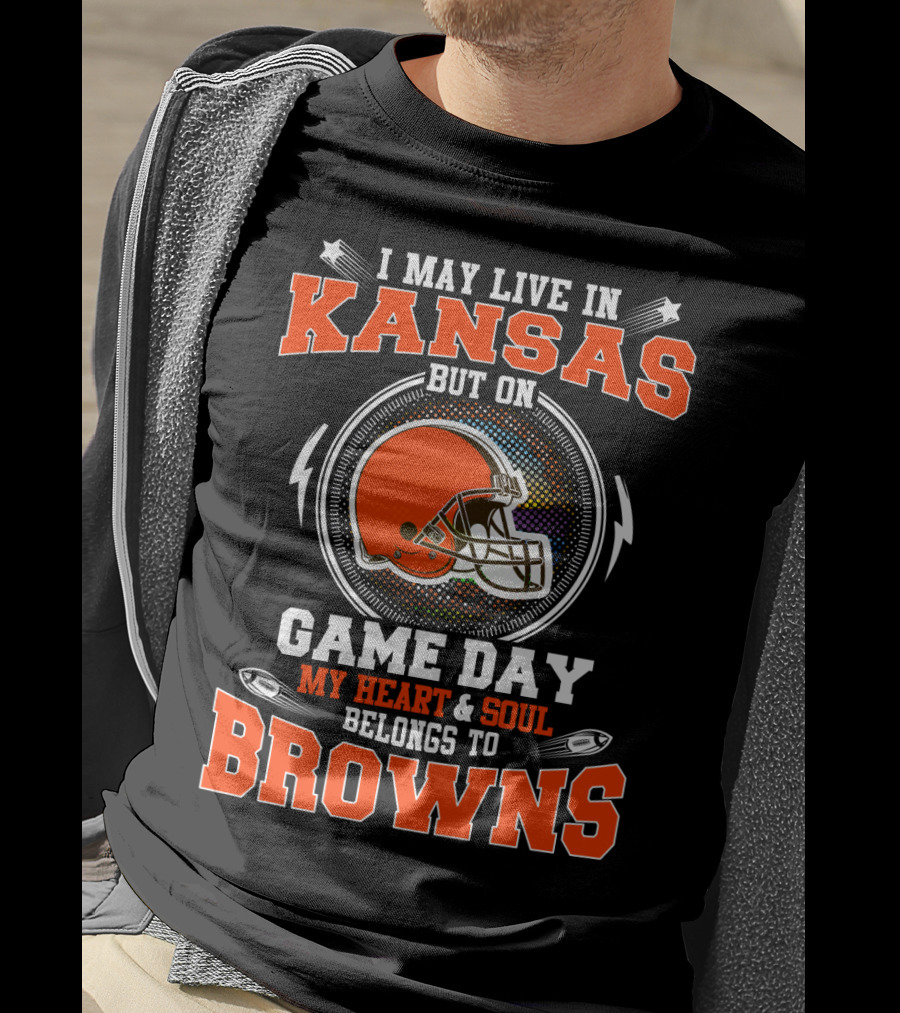 I May Live In Kansas But On Game Day My Heart And Soul Belongs To Browns Browns Helmet And Arrows T-Shirt