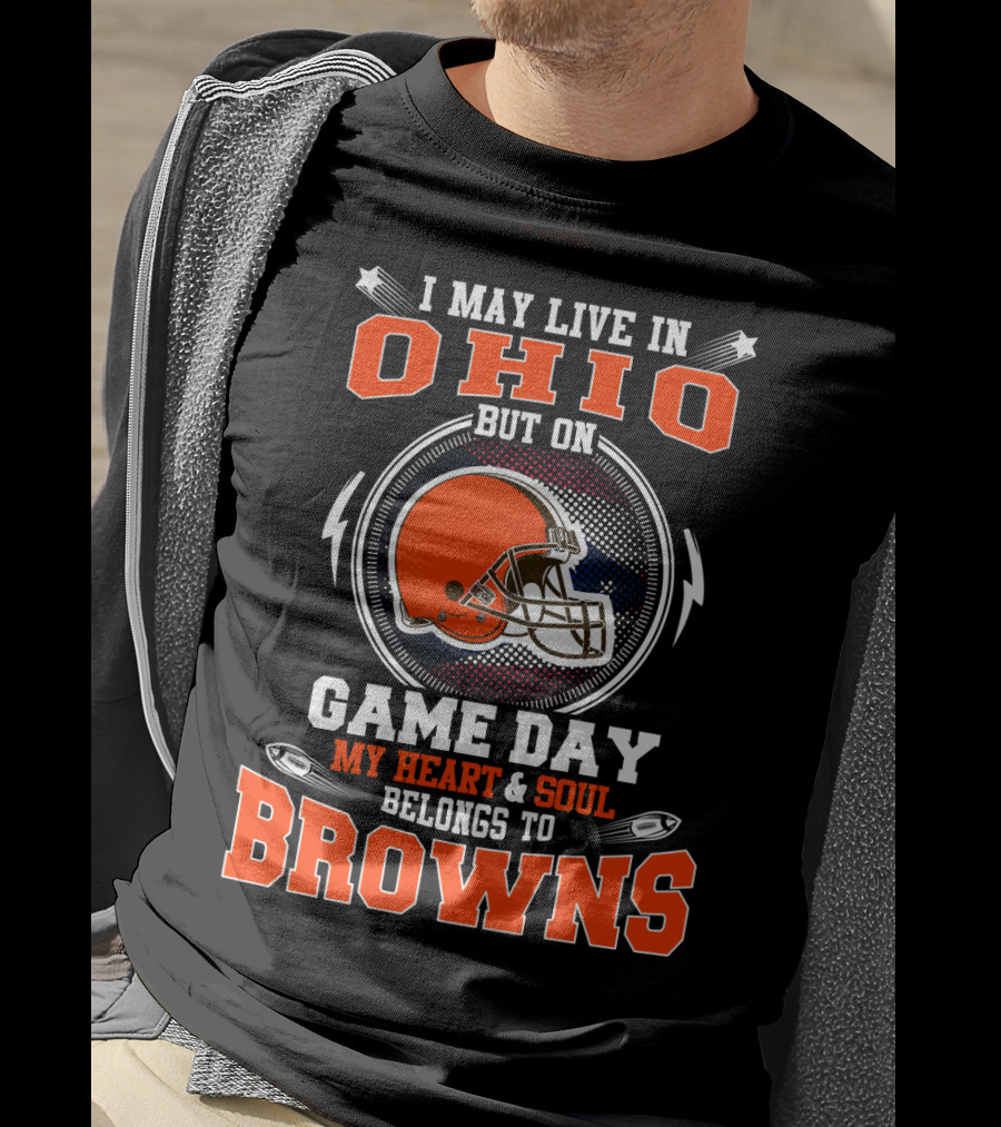 I May Live In Ohio But On Game Day My Heart And Soul Belongs To Browns Helmet Football T-Shirt