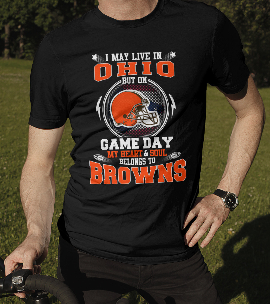 I May Live In Ohio But On Game Day My Heart And Soul Belongs To Browns Helmet Football T-Shirt