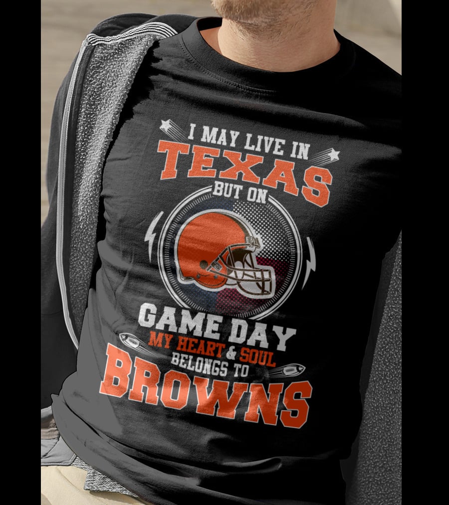 I May Live In Texas But On Game Day My Heart And Soul Belongs To Browns Football Helmet T-Shirt