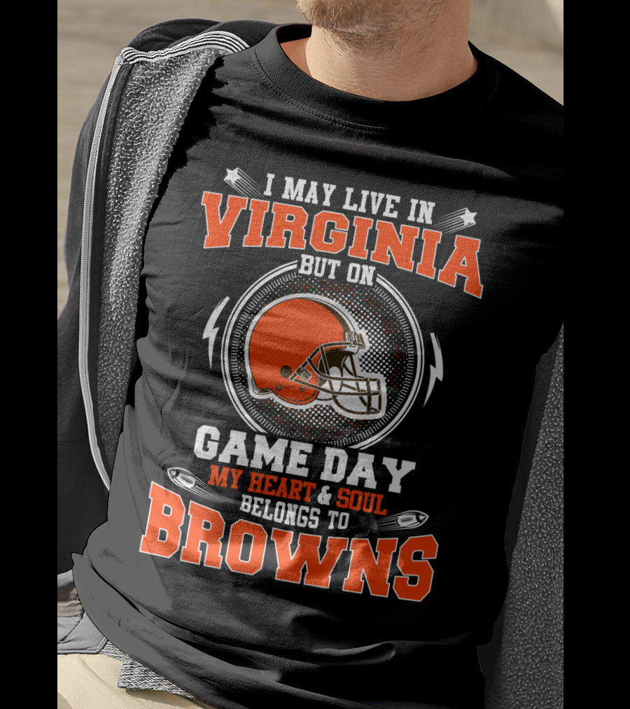 I May Live IN Virginia But On Game Day My Heart And Soul Belongs To Browns T-Shirt