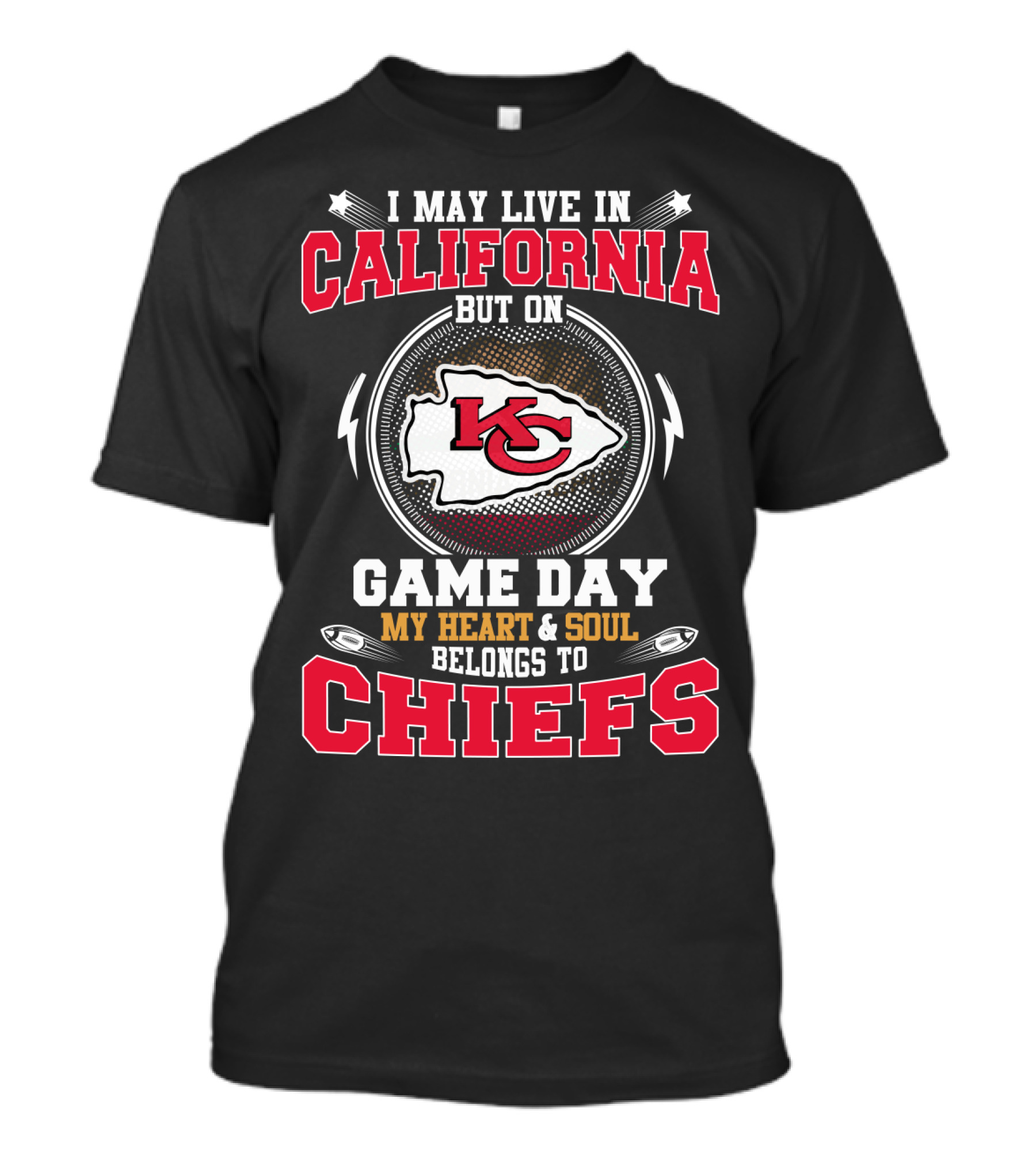 I May Live In California But On Game Day My Heart & Soul Belongs To Chiefs T-Shirt