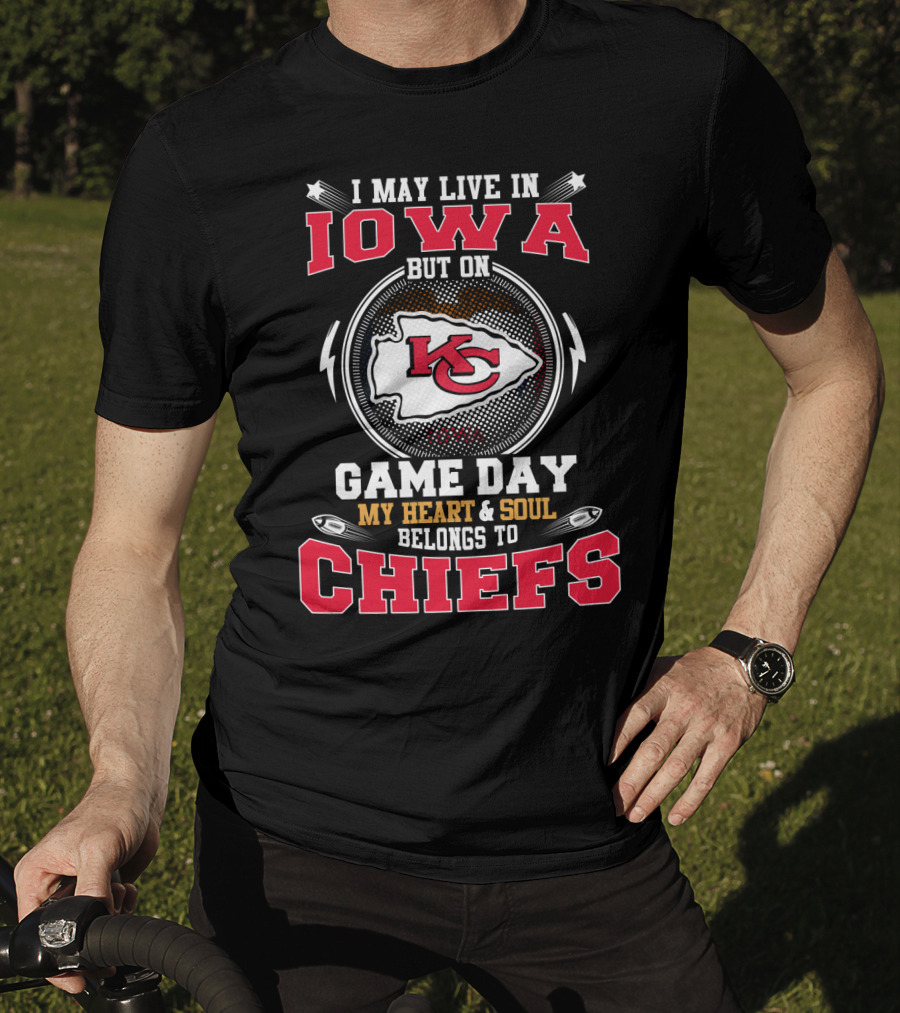 I May Live In Iowa But On Game Day My Heart & Soul Belongs To Chiefs T-Shirt