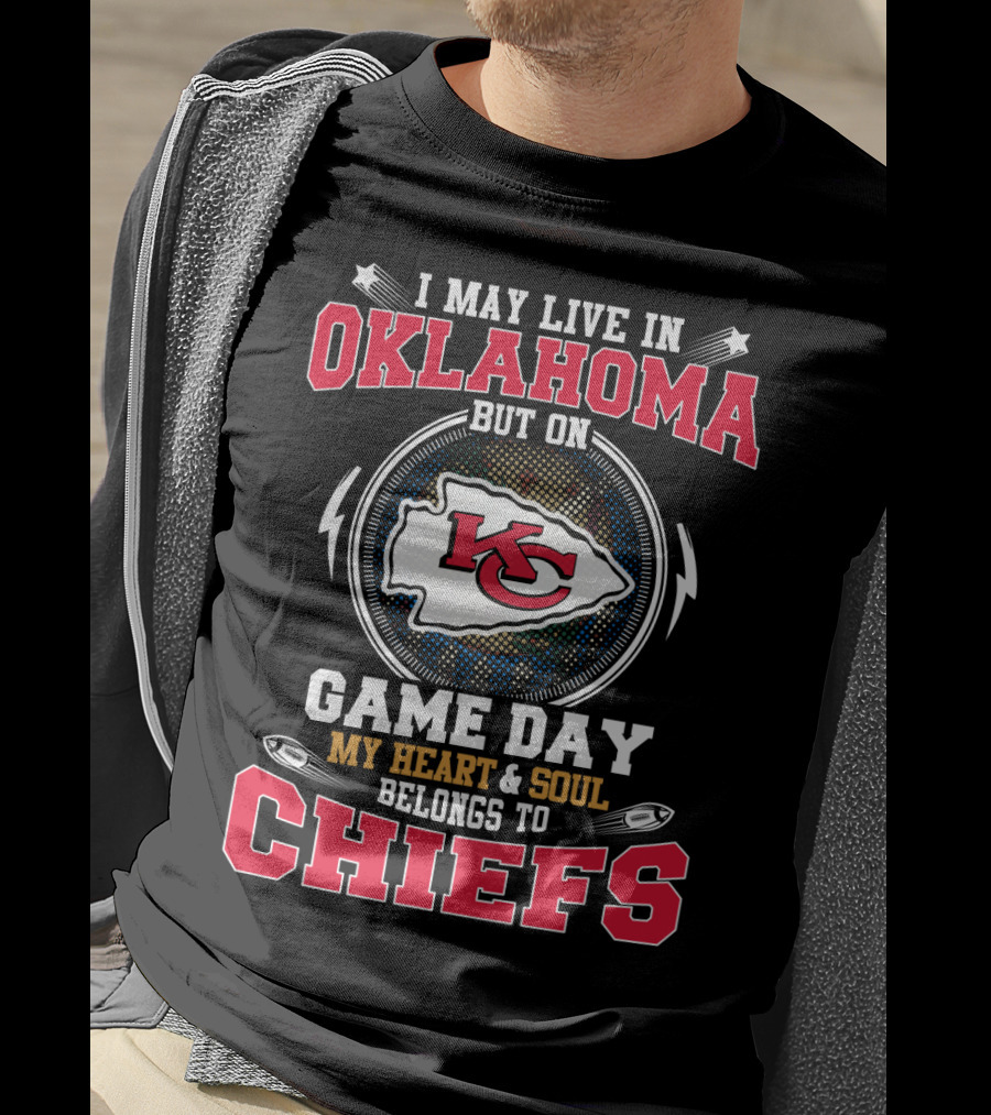 I May Live In Oklahoma But On Game Day My Heart & Soul Belongs To Chiefs T-Shirt