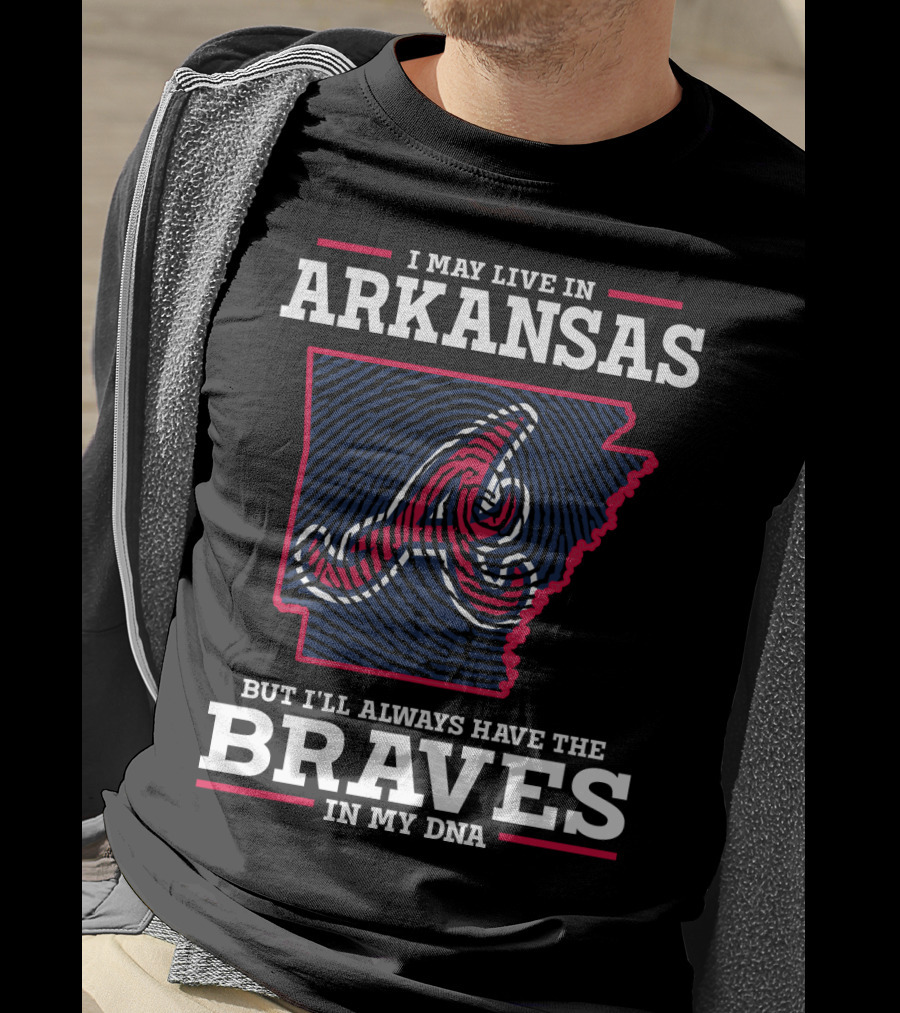 I May Live In Arkansas But I'll Always Have The Braves In My DNA T-Shirt