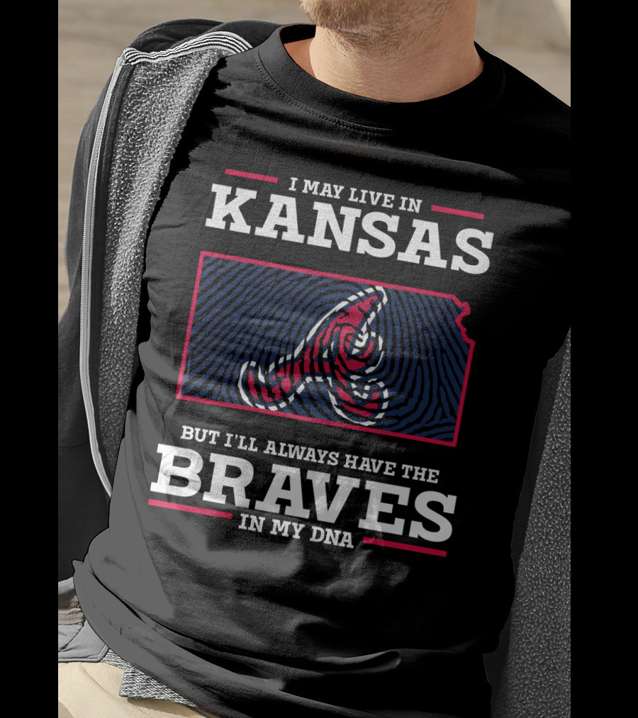 I May Live In Kansas But I'll Always Have The Braves In My DNA T-Shirt