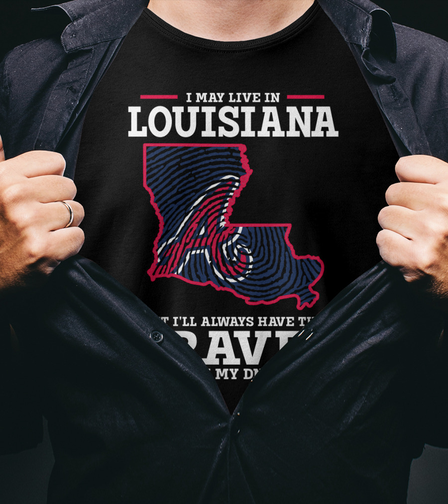 I May Live In Louisiana But I'll Always Have The Braves In My DNA T-Shirt