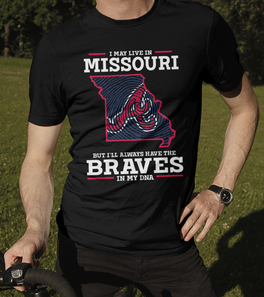 I May Live In Missouri But I'll Always Have The Braves In My DNA T-Shirt