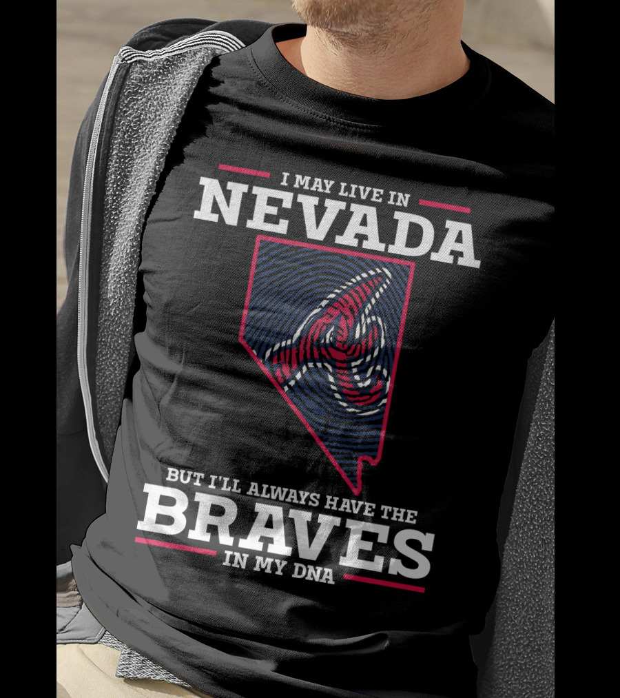 I May Live In Nevada But I'll Always Have The Braves In My DNA T-Shirt