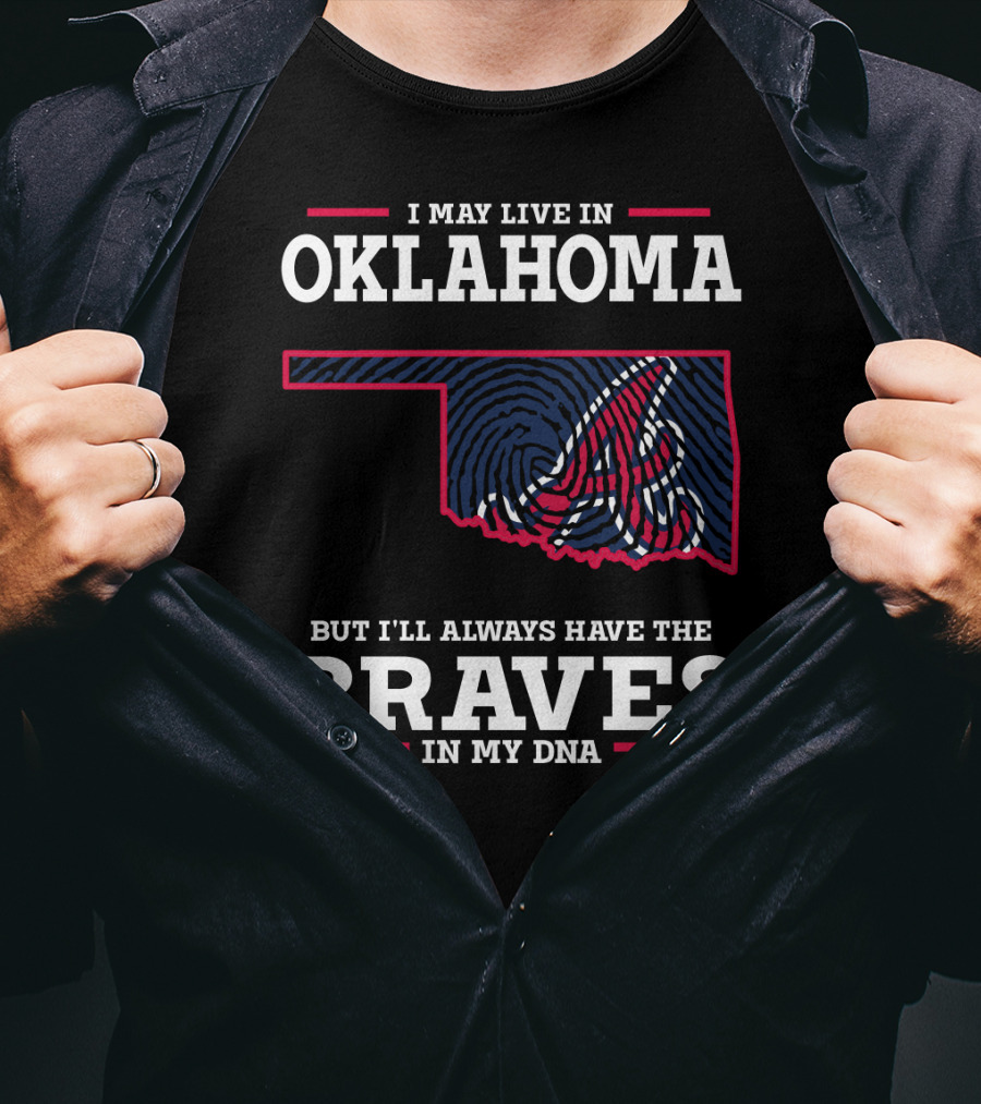 I May Live In Oklahoma But I'll Always Have The Braves In My Dna With Oklahoma State Outline And Braves T-Shirt