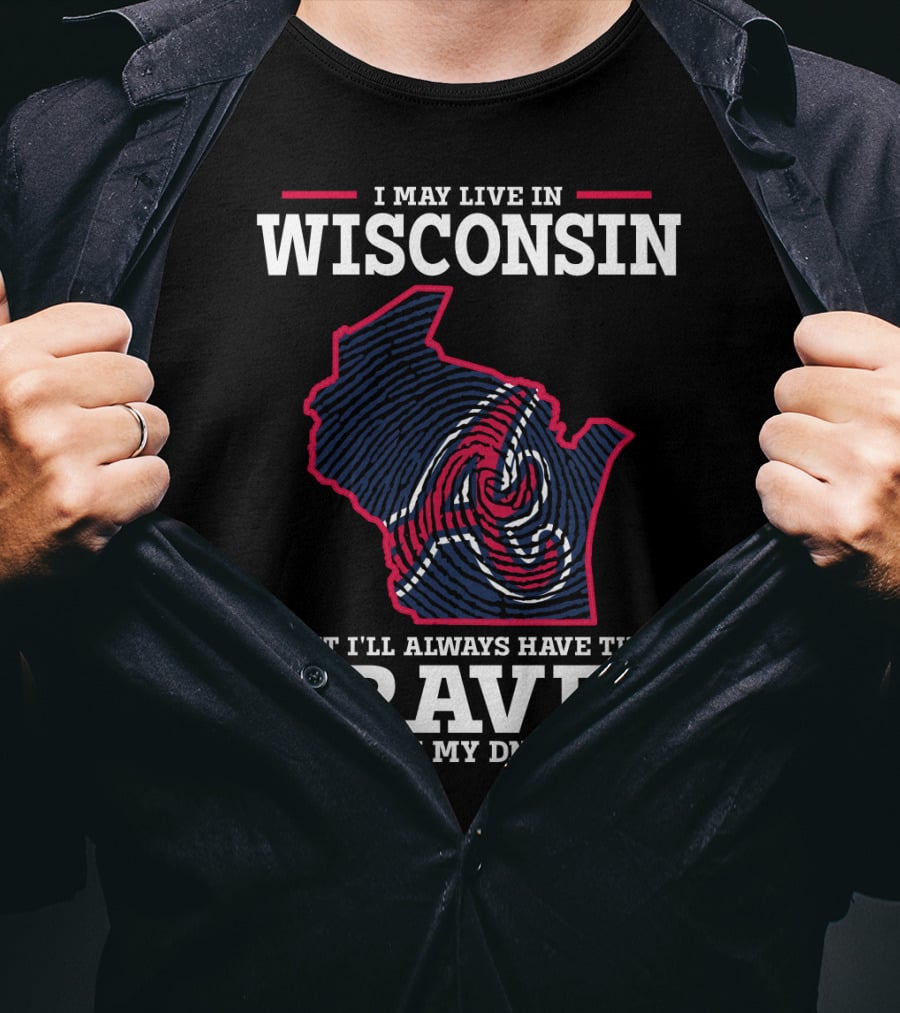 I May Live IN Wisconsin But I'll Always Have The Braves IN My Dna T-Shirt