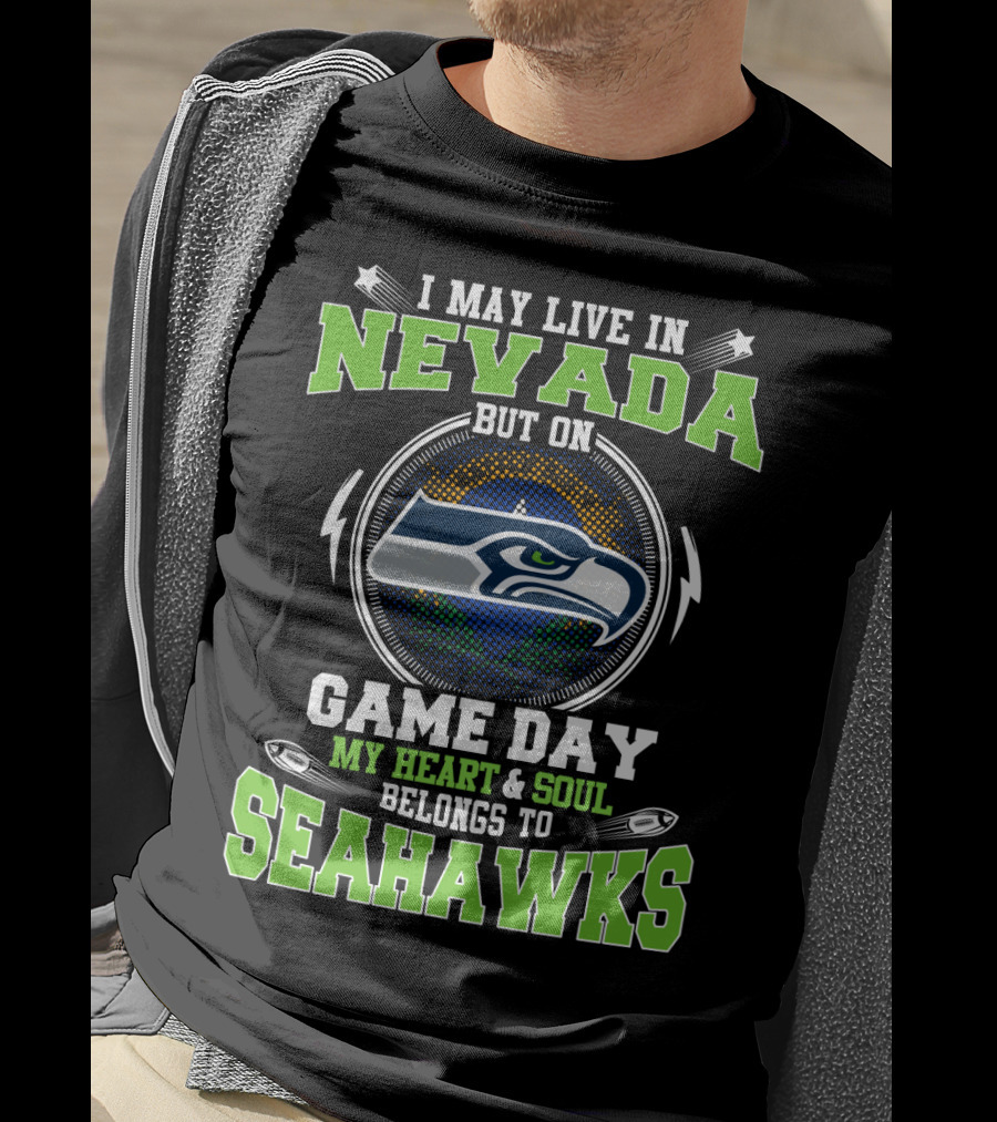 I May Live In Nevada But On Game Day My Heart And Soul Belongs To Seahawks T-Shirt