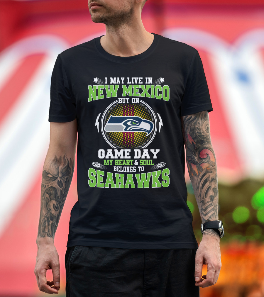 I May Live In New Mexico But On Game Day My Heart & Soul Belongs To Seahawks T-Shirt