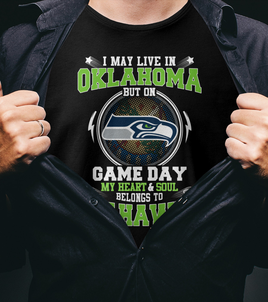 I May Live In Oklahoma But On Game Day My Heart And Soul Belongs To Seahawks T-Shirt