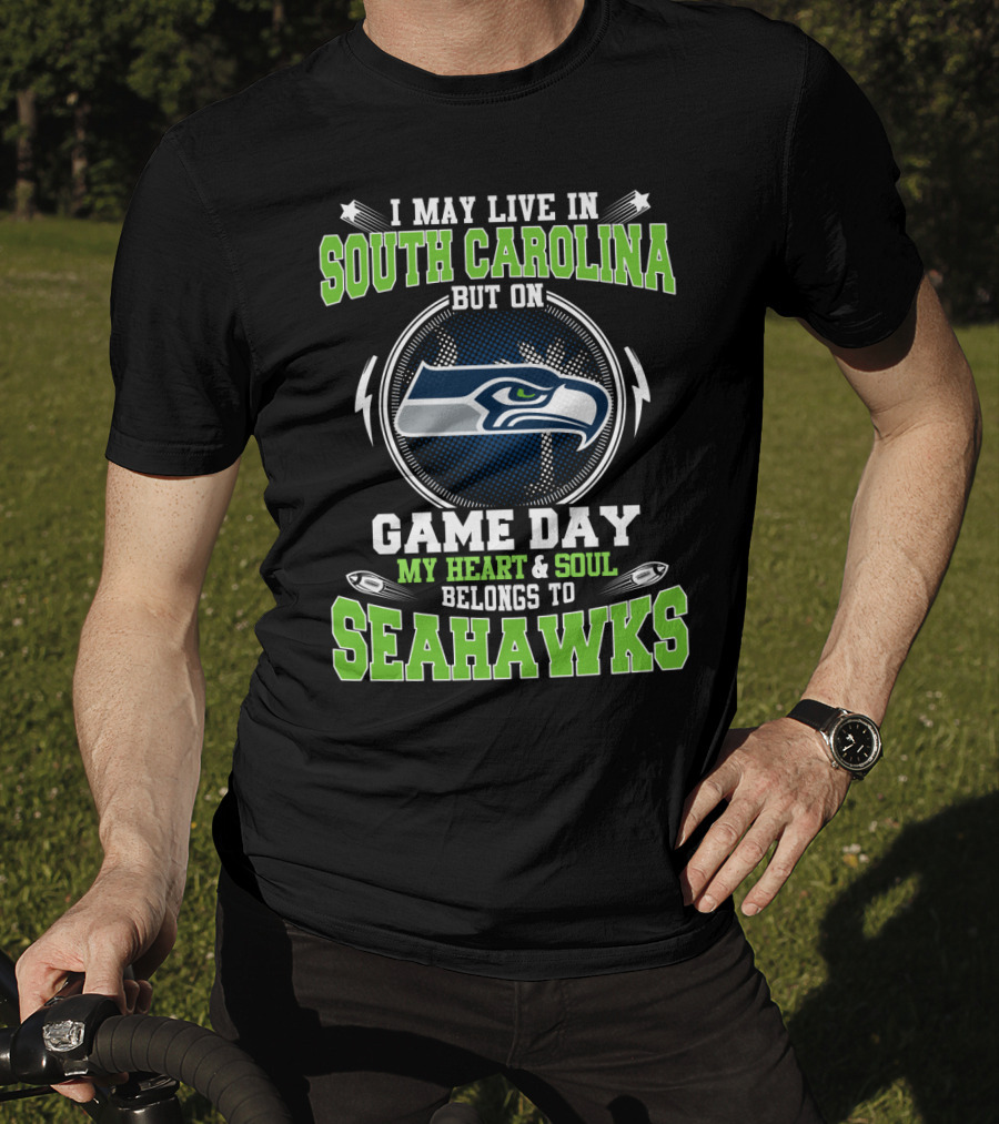 I May Live In South Carolina But On Game Day My Heart & Soul Belongs To Seahawks T-Shirt