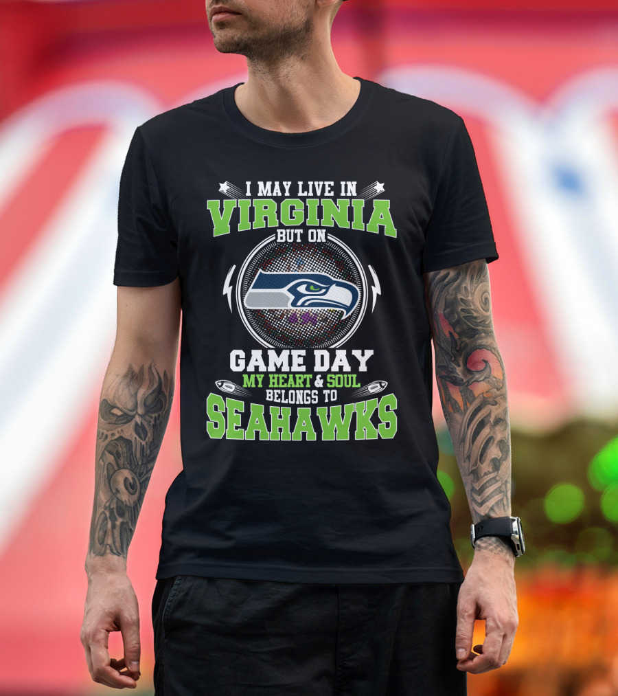 I May Live In Virginia But On Game Day My Heart & Soul Belongs To Seahawks T-Shirt
