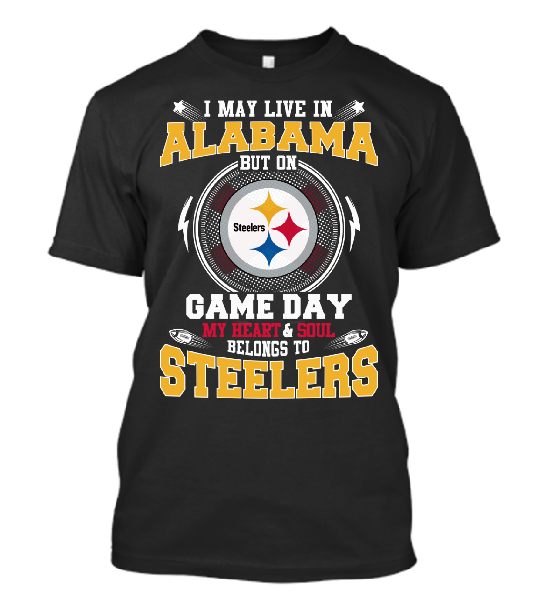 I May Live IN Alabama But On Game Day My Heart And Soul Belongs To Steelers T-Shirt