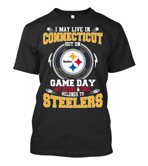 I May Live In Connecticut But On Game Day My Heart & Soul Belongs To Steelers T-Shirt