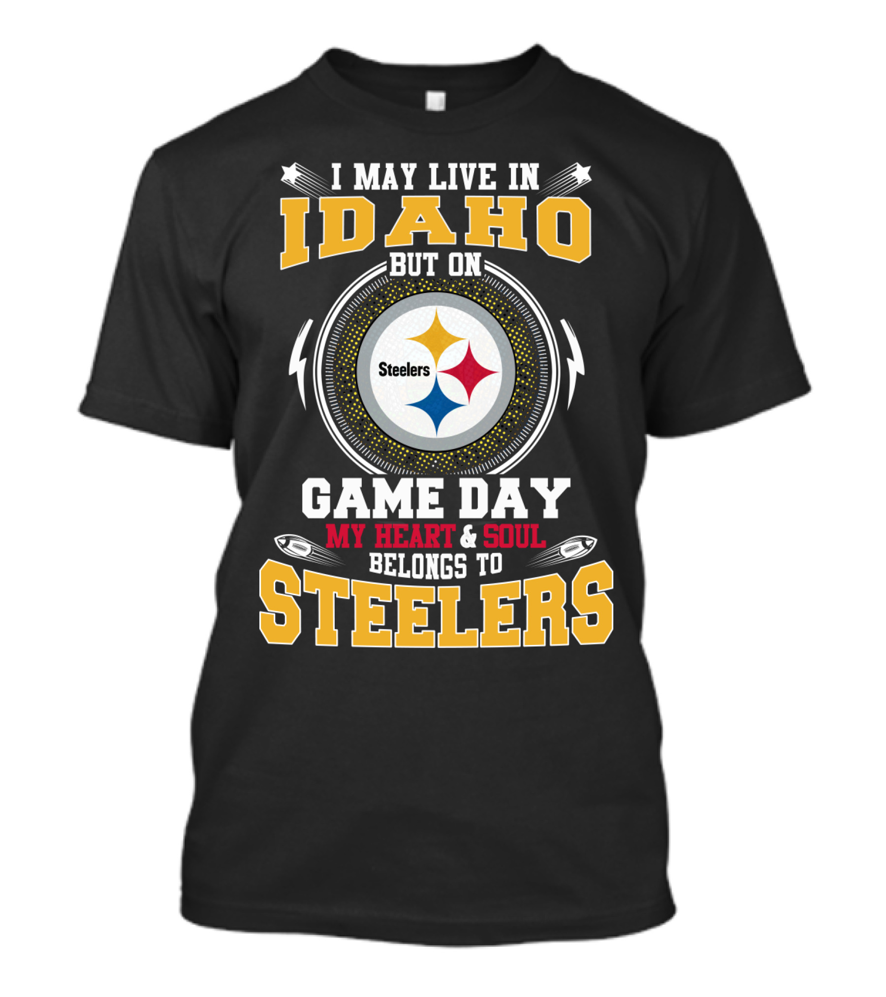 I May Live In Idaho But On Game Day My Heart & Soul Belongs To Steelers T-Shirt