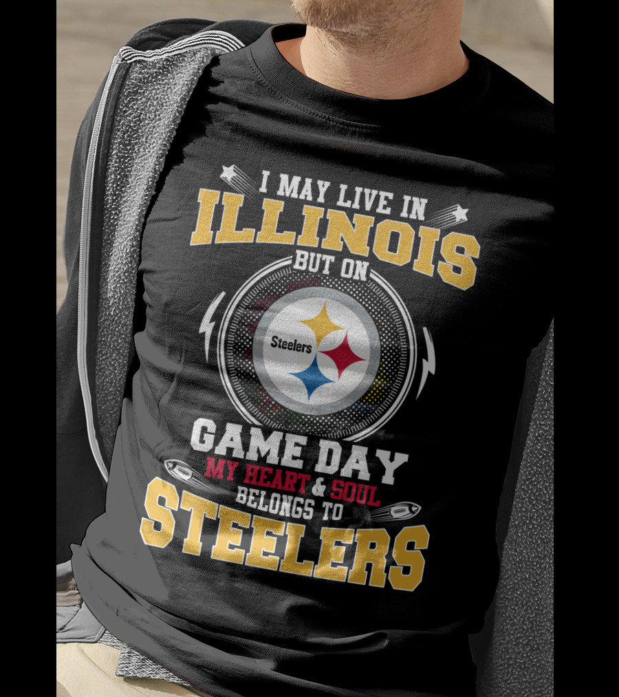 I May Live IN Illinois But On Game Day My Heart And Soul Belongs To Steelers T-Shirt