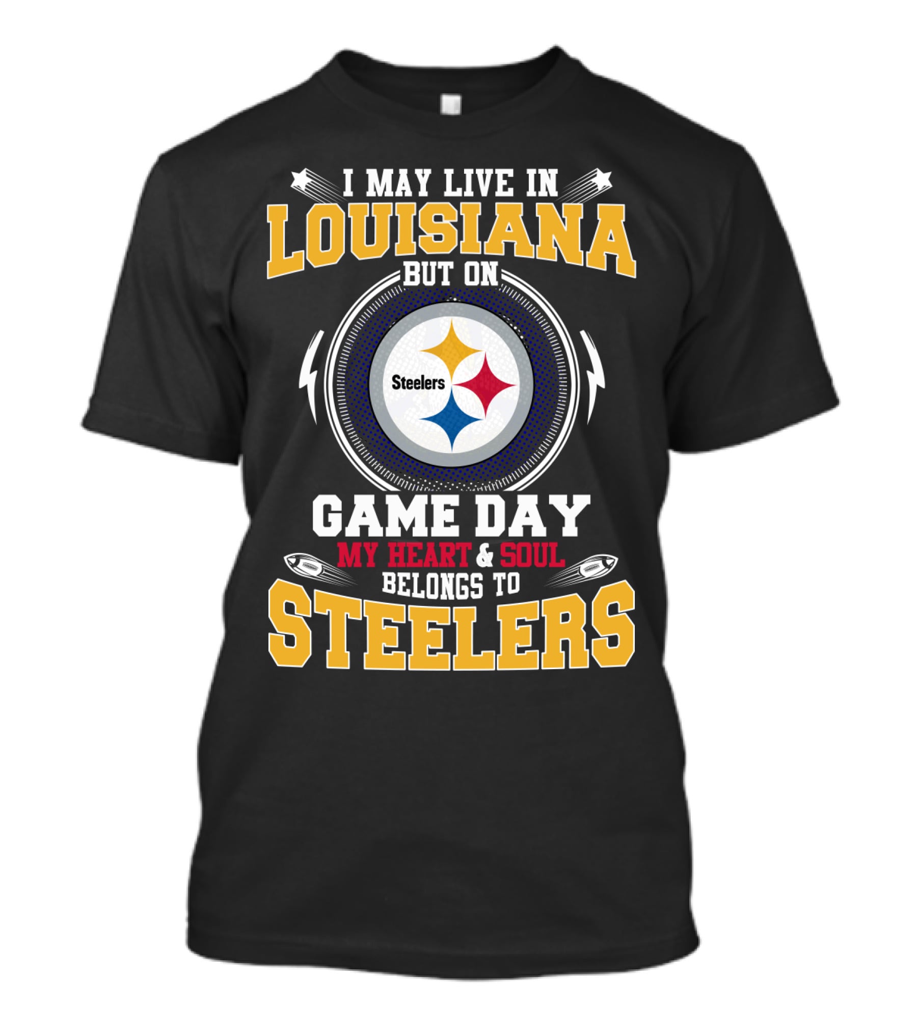I May Live In Louisiana But On Game Day My Heart & Soul Belongs To Steelers T-Shirt