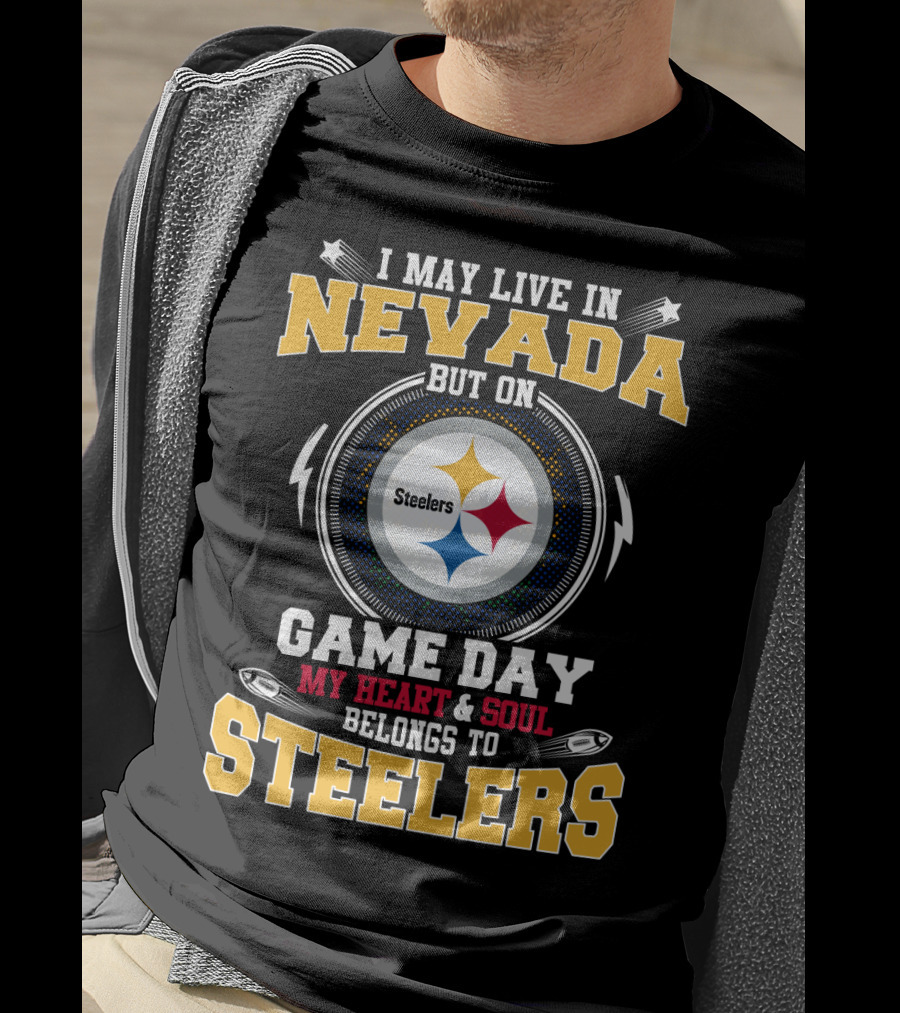 I May Live In Nevada But On Game Day My Heart & Soul Belongs To Steelers T-Shirt
