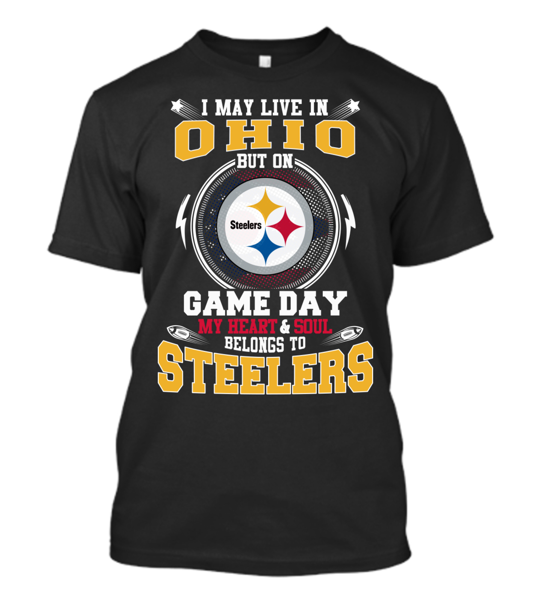 I May Live In Ohio But On Game Day My Heart And Soul Belongs To Steelers Steelers T-Shirt
